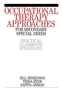 Occupational Therapy Approaches for Secondary Special Needs Practical Classroom Strategies