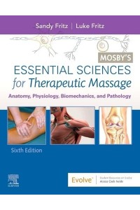 Mosby's Essential Sciences for Therapeutic Massage Anatomy, Physiology, Biomechanics, and Pathology