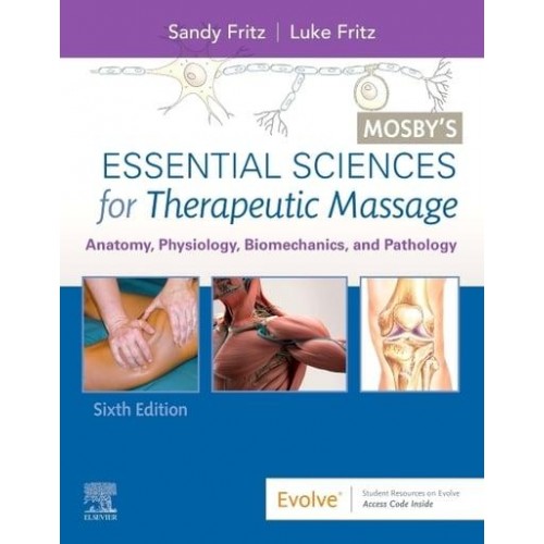 Mosby's Essential Sciences for Therapeutic Massage Anatomy, Physiology, Biomechanics, and Pathology