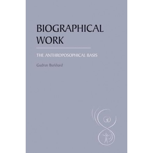 Biographical Work The Anthroposophical Basis