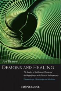 Demons and Healing The Reality of the Demonic Threat and the Doppelgänger in the Light of Anthroposophy : Demonology, Christology and Medicine