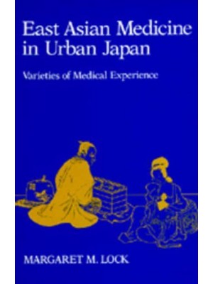 East Asian Medicine in Urban Japan Varieties of Medical Experience - Comparative Studies of Health Systems and Medical Care
