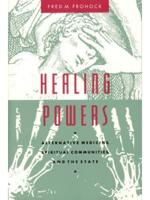 Healing Powers Alternative Medicine, Spiritual Communities, and the State - Morality and Society Series