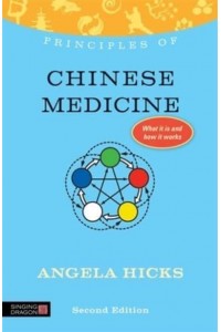 Principles of Chinese Medicine What It Is, How It Works, and What It Can Do for You - Discovering Holistic Health