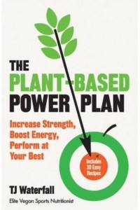 The Plant-Based Power Plan Increase Strength, Boost Energy, Perform at Your Best