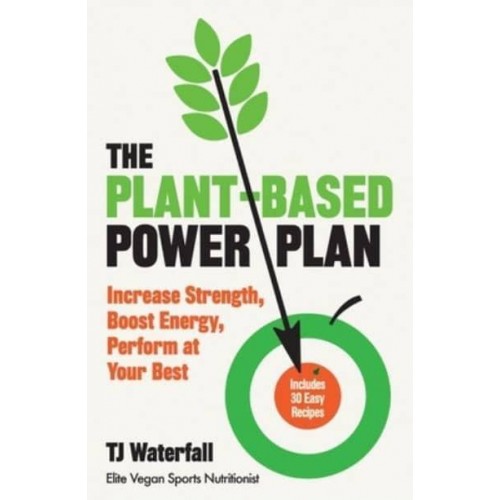 The Plant-Based Power Plan Increase Strength, Boost Energy, Perform at Your Best