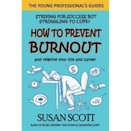 How to Prevent Burnout And Reignite Your Life and Career - The Young Professional's Guides