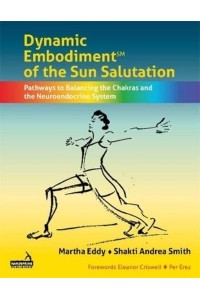 Dynamic Embodiment of the Sun Salutation Pathways to Balancing the Chakras and the Neuroendocrine System