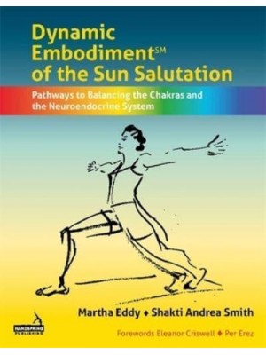 Dynamic Embodiment of the Sun Salutation Pathways to Balancing the Chakras and the Neuroendocrine System