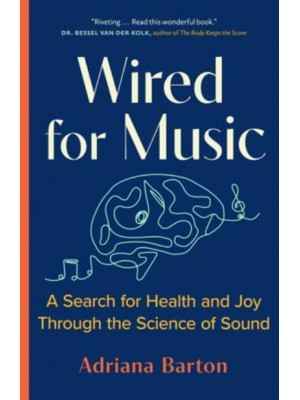 Wired for Music A Search for Health and Joy Through the Science of Sound