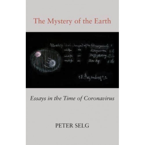 The Mystery of the Earth Essays in the Time of Coronavirus