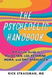 The Psychedelic Handbook A Step-by-Step Guide to the Transformative Power of Psilocybin, LSD, DMT, Peyote, and More