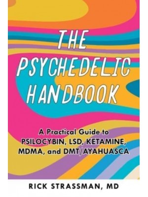 The Psychedelic Handbook A Step-by-Step Guide to the Transformative Power of Psilocybin, LSD, DMT, Peyote, and More