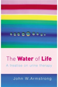 The Water of Life A Treatise on Urine Therapy