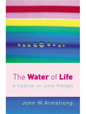 The Water of Life A Treatise on Urine Therapy