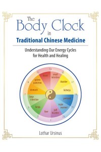 The Body Clock in Traditional Chinese Medicine Understanding Our Energy Cycles for Health and Healing