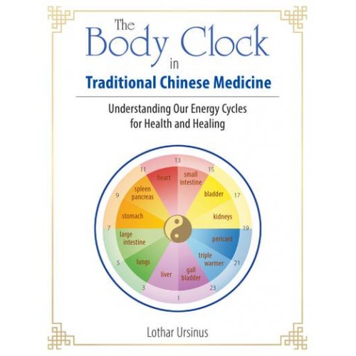 The Body Clock in Traditional Chinese Medicine Understanding Our Energy Cycles for Health and Healing