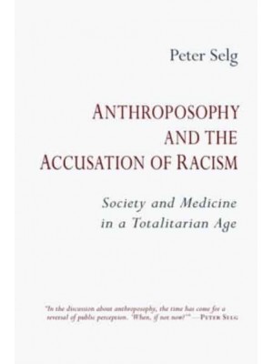 Anthroposophy and the Accusation of Racism Society and Medicine in a Totalitarian Age