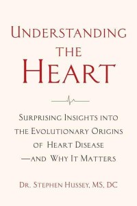 Understanding the Heart Surprising Insights Into the Evolutionary Origins of Heart Disease - And Why It Matters