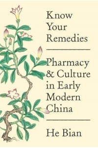 Know Your Remedies Pharmacy and Culture in Early Modern China