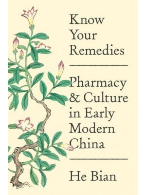 Know Your Remedies Pharmacy and Culture in Early Modern China