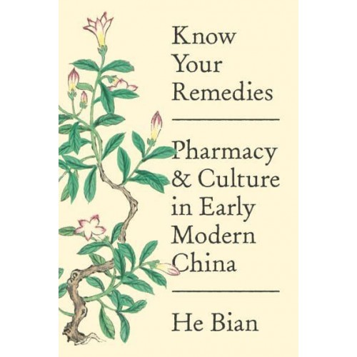 Know Your Remedies Pharmacy and Culture in Early Modern China