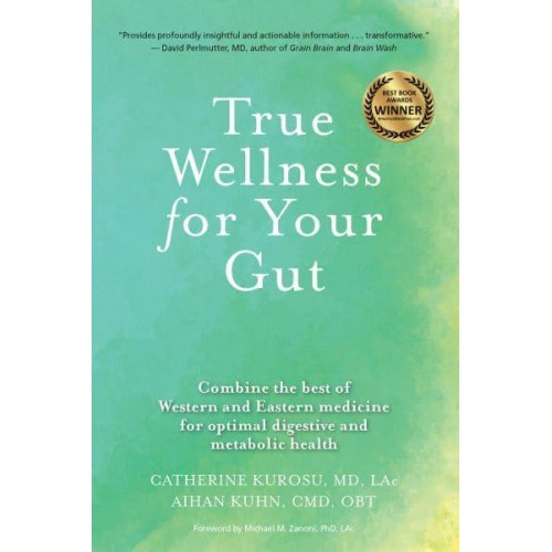 True Wellness For Your Gut Combine the Best of Western and Eastern Medicine for Optimal Digestive and Metabolic Health - True Wellness