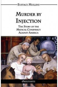 Murder by Injection: The Story of the Medical Conspiracy Against America