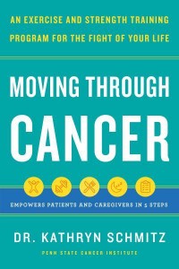 Moving Through Cancer An Exercise and Strength-Training Program for the Fight of Your Life