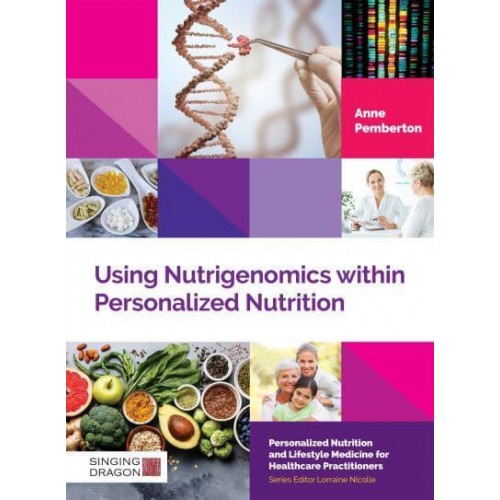 Using Nutrigenomics Within Personalized Nutrition A Practitioner's Guide - Personalized Nutrition and Lifestyle Medicine for Healthcare Practitioners