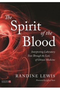 The Spirit of the Blood Interpreting Laboratory Tests Through the Lens of Chinese Medicine