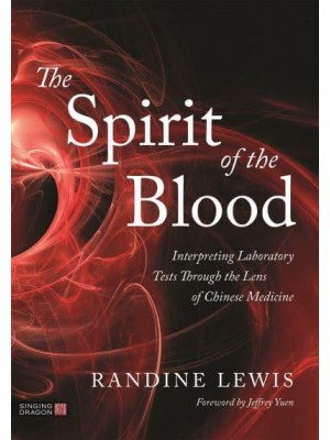 The Spirit of the Blood Interpreting Laboratory Tests Through the Lens of Chinese Medicine