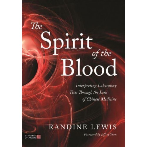 The Spirit of the Blood Interpreting Laboratory Tests Through the Lens of Chinese Medicine