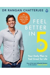 Feel Better in 5 Your Daily Plan to Kick-Start Great Health