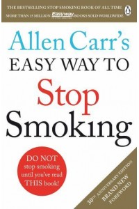 Allen Carr's Easy Way to Stop Smoking Be a Happy Non-Smoker for the Rest of Your Life
