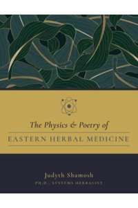 The Physics & Poetry of Easternherbal Medicine How Modern Physics Validates Eastern Medicine