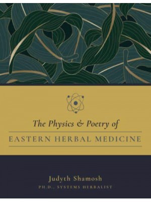 The Physics & Poetry of Easternherbal Medicine How Modern Physics Validates Eastern Medicine