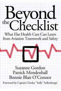 Beyond the Checklist What Else Health Care Can Learn from Aviation Teamwork and Safety - The Culture and Politics of Health Care Work