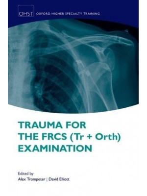 Trauma for the FRCS (Tr + Orth) Examination - Oxford Higher Specialty Training