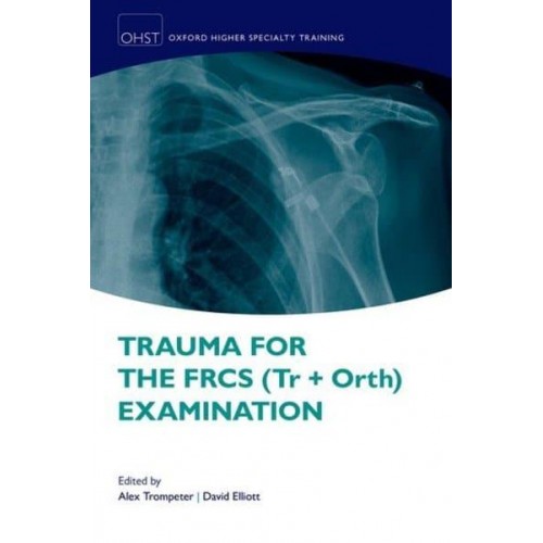 Trauma for the FRCS (Tr + Orth) Examination - Oxford Higher Specialty Training