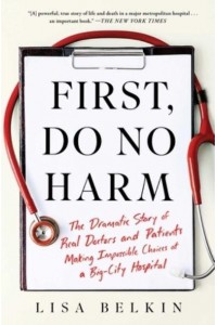 First, Do No Harm The Dramatic Story of Real Doctors and Patients Making Impossible Choices at a Big-City Hospital