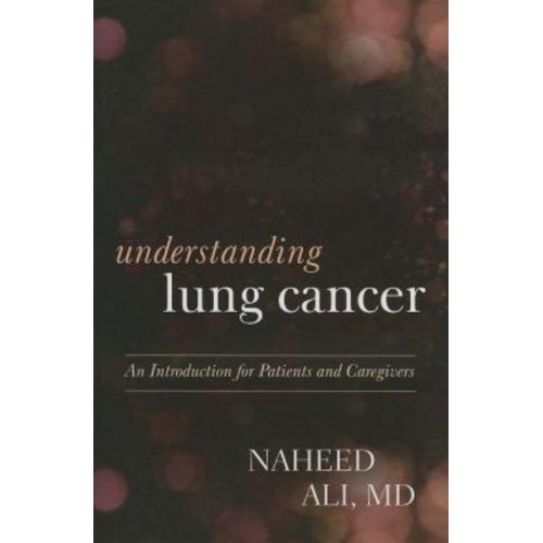 Understanding Lung Cancer An Introduction for Patients and Caregivers