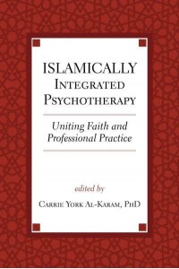 Islamically Integrated Psychotherapy Uniting Faith and Professional Practice - Spirituality and Mental Health