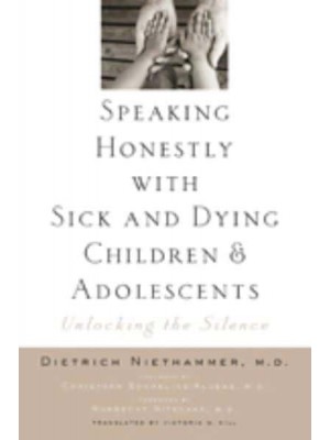 Speaking Honestly With Sick and Dying Children and Adolescents Unlocking the Silence