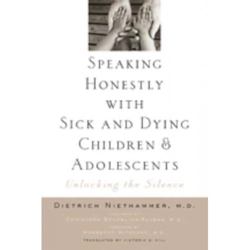 Speaking Honestly With Sick and Dying Children and Adolescents Unlocking the Silence