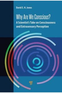 Why Are We Conscious? A Scientist's Take on Consciousness and Extrasensory Perception