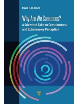 Why Are We Conscious? A Scientist's Take on Consciousness and Extrasensory Perception