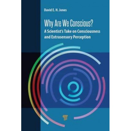 Why Are We Conscious? A Scientist's Take on Consciousness and Extrasensory Perception