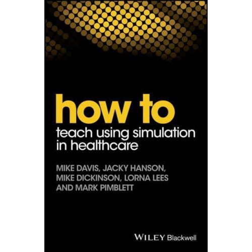 How to Teach Using Simulation in Healthcare - How To