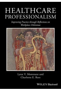 Healthcare Professionalism Improving Practice Through Reflections on Workplace Dilemmas